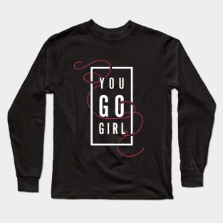 You GO Girl Long Sleeve T-Shirt